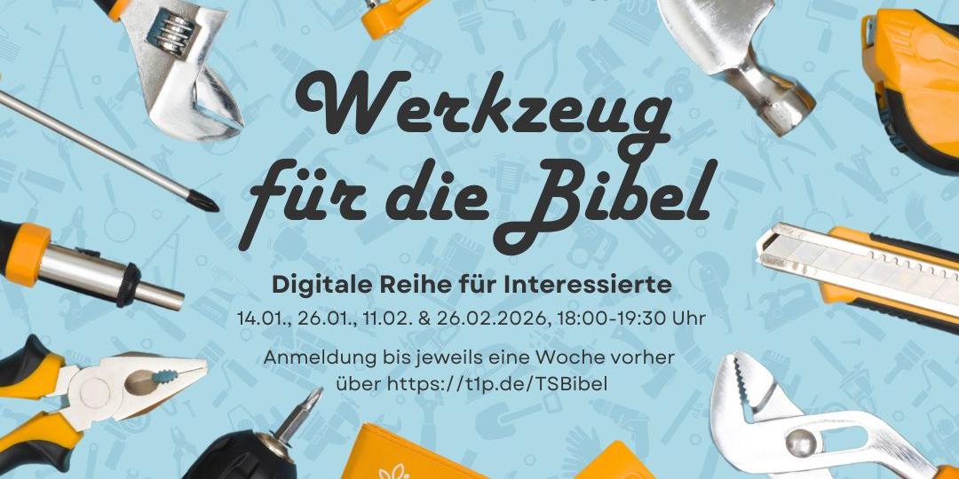 Das Bild zeigt verschiedene Werkzeuge wie Hammer, Schraubenzieher und Zange, die rund um den Text „Werkzeug für die Bibel – Digitale Reihe für Interessierte“ angeordnet sind, mit Terminen und Anmeldehinweis für Online-Veranstaltungen.